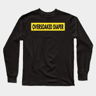 Oversoaked Diaper warning Long Sleeve T-Shirt